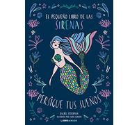Pequeño Libro De las sirenas, El: Persigue tus sueños (LIBRO AMIGO)