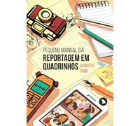PEQUENO MANUAL DA REPORTAGEM EM QUADRINHOS