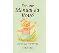 Pequeno Manual da Vovó: para Viver com Leveza (Coleção Pequeno Manual da Vovó)