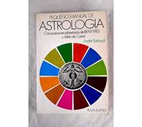 PEQUEÑO MANUAL DE ASTROLOGÍA CON POSICIONES PLANETARIAS DE 1899/1983 Y TABLA DE CASAS.