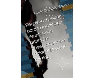 Pequeño manual para la redacción de informes arbitrales, observaciones e incidentes de un partido.