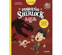Pequeño Sherlock: El caso del tiranosaurio rex: Tu primer libro de enigmas (LITERATURA INFANTIL - Pequeño Sherlock)