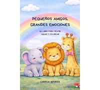 PEQUEÑOS AMIGOS, GRANDES EMOCIONES: un libro para sentir, jugar y colorear para niños a partir de 3 años (tiny moments and magic)