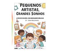 Pequenos Artistas Grandes Sonhos: Livro de Colorir Cristão com Mensagens Bíblicas e Afirmações Positivas para Crianças