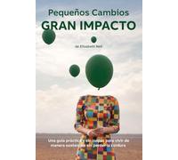 Pequeños cambios - Gran impacto: Una guía práctica y sin culpas para vivir de manera sostenible sin perder la cordura (Small Changes - Big Impact)