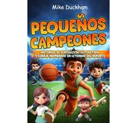Pequeños Campeones: Historias de Superación, Autoestima y Coraje Inspiradas en Leyendas del Deporte (Libro para Niños 7-11 Años)