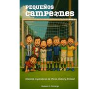 Pequeños Campeones: Historias inspiradoras de Chicos, Futbol y Amistad