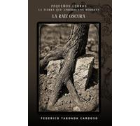 Pequeños Cerros: La Raíz Oscura: 1