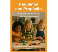 Pequeños con Propósito: Material para 12 lecciones bíblicas 3 a 5 años Manual del Alumno (El propósito de Dios para los niños)