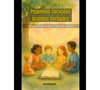 Pequenos Corações - Grandes Verdades Um guia da psicanálise cristã para criança
