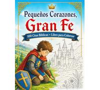 Pequeños Corazones, Gran Fe: Libro para Colorear con 100 Versículos Bíblicos para que los Niños Comiencen su Camino en la Fe