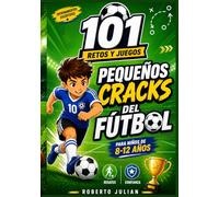 Pequeños Cracks del Fútbol: 101 Retos y Juegos de Fútbol para Niños de 8-12 Años, Entrenamientos Divertidos para Mejorar Regates, Tiros, Coordinación, Disciplina y Confianza en el Campo