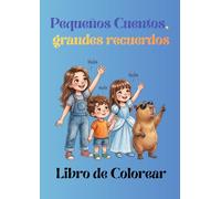Pequeños Cuentos, grandes recuerdos: Libro de Colorear: “Una aventura especial de coloreado para disfrutar en familia.”