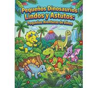 Pequeños dinosaurios adorables y traviesos: pequeñas aventuras dino: Libro para colorear de dinosaurios adorables para niños de 4 a 8 años | Diseños divertidos, simples y llenos de ternura