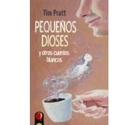 Pequeños Dioses Y Otros Cuentos Blancos