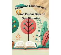 Pequenos Economistas: Como Cuidar Bem do Seu Dinheiro
