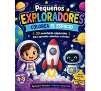 Pequeños Exploradores: Colorea el Espacio: 30 aventuras espaciales para aprender mientras coloreas (Colección Pequeños Exploradores)