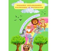Pequeños exploradores; coloreando la naturaleza.: mucho color, mucha alegria.