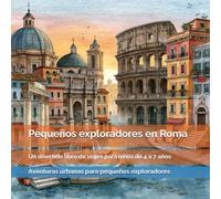 Pequeños exploradores en Roma: El Coliseo, las fuentes, los gladiadores, los monumentos y los secretos de la Antigua Roma: un divertido libro de ... urbanas para pequeños exploradores)