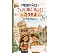 PEQUEÑOS EXPLORADORES. ROMA: ROMA PARA NIÑOS. Cuaderno de actividades, diario de viaje, retos y misiones para viajar en familia (6-12 años)