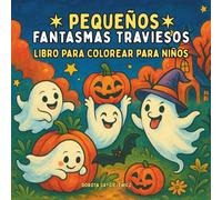Pequeños Fantasmas Traviesos Libro para colorear para niños: Páginas para colorear fáciles y atrevidas con divertidas escenas de Halloween para niños y amantes del coloreado.