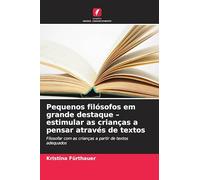 Pequenos filósofos em grande destaque - estimular as crianças a pensar através de textos: Filosofar com as crianças a partir de textos adequados