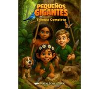 Pequeños Gigantes - Trilogía Completa: El despertar de las raices . El canto de las tormentas . Mas alla de las olas (Semillas en la Oscuridad)