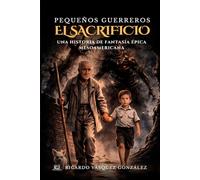 Pequeños Guerreros - El Sacrificio: Una historia de fantasía épica mesoamericana