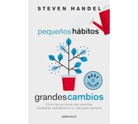 Pequeños hábitos, grandes cambios: Cómo las acciones más sencillas cambiarán rad icalmente tu vida ¡para siempre! / Small Habits, Big Changes: ... Steps Lead to a Happier, Healthier You