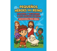 PEQUEÑOS HÉROES DEL REINO: COLOREA Y DESCUBRE A LOS AMIGOS DE DIOS