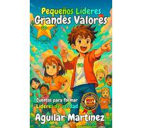 Pequeños Líderes, Grandes Valores: Cuentos para formar líderes de verdad