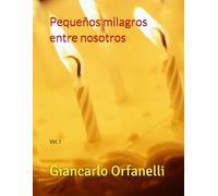 Pequeños milagros entre nosotros: Vol. 1