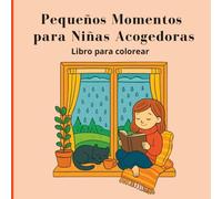Pequeños Momentos para Niñas Acogedoras Libro para colorear: Escenas de autocuidado tiernas, sencillas y llamativas para relajarse, disfrutar de momentos de calma y vivir con tranquilidad