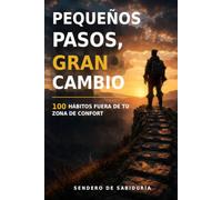 Pequeños Pasos, Gran Cambio: 100 Hábitos Fuera de tu Zona de Confort