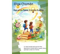 Pequeños Pasos, Grandes Sueños: Un viaje ilustrado para que los niños descubran su fuerza interior, superen retos y aprendan a creer en sí mismos.