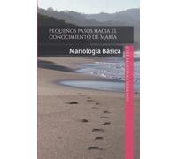 Pequeños pasos hacia el conocimiento de María: Mariología Básica