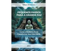 Pequenos Passos para a Grande Paz: Como o Budismo Pode Transformar Sua Vida Diária