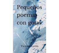 Pequeños poemas con gotas (Poemarios de Vicente León)