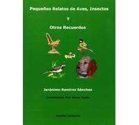 Pequeños Relatos De Aves, Insectos Y Otros Recuerdos