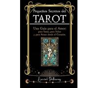 Pequeños Secretos del Tarot Una Guía para el Amor, para Sanar, para Soltar y para Atraer desde el Corazón.: Usa las cartas para identificar lo que ... de amar y aprende a crear relaciones sanas.