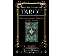 Pequeños Secretos del Tarot. Una Guía para el Autoconocimiento, la Sanación y la Magia Interior: Usa las cartas para descubrir, reflexionar, sanar y crecer