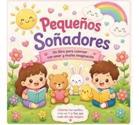 Pequeños Soñadores: Un viaje lleno de ternura, imaginación y sonrisas para colorear