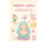 Pequeños sueños: "Microrrelatos mágicos con preguntas para imaginar y crear"