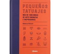 PEQUEÑOS TATUAJES: MAS DE 1000 OBRAS DE ARTE DIMINUTAS E INSPIRADORAS (DIBUJAR Y PINTAR)