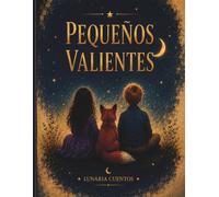 Pequeños Valientes: 9 cuentos infantiles ilustrados inspirados en niños reales sobre emociones, valores, amistad, autoestima y valentía