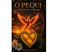 PEQUI A FÊNIX DO CERRADO: Lições do Pequi sobre dor, fé e recomeço