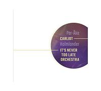 Per-Ăke Holmlander - Per-Ake Holmlander: Carliot-It's Never Too Late Orchestra [3CD]