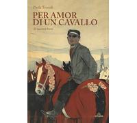 Per amor di un cavallo: 32 racconti brevi