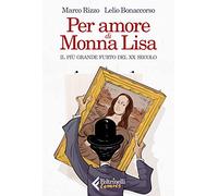 Per amore di Monna Lisa. Il più grande furto del XX secolo (Feltrinelli Comics)