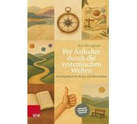 Per Anhalter durch die systemischen Welten: Dein Begleitbuch für die Aus- und Weiterbildung